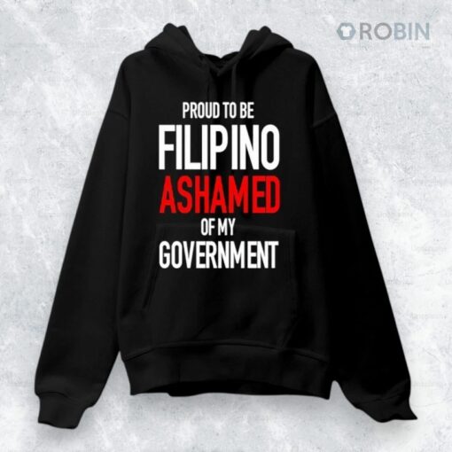 Proud Tobe Filipino Ashamed Of My Government Shirt
