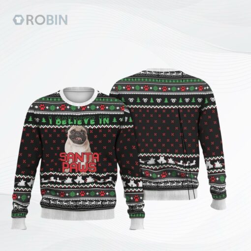 Pug I Believe In Santa Paws Ugly Christmas Sweater