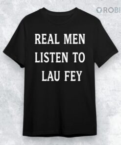 Real Men Listen To Lau Fey Shirt