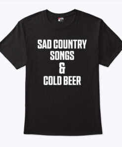 Sad Country Songs And Cold Beer Unisex Shirt