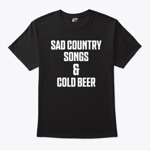 Sad Country Songs And Cold Beer Unisex Shirt