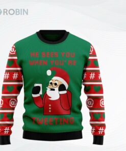 Santa Claus He Sees You When YouRe Tweeting Ugly Christmas Sweater