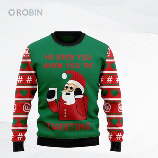 Santa Claus He Sees You When YouRe Tweeting Ugly Christmas Sweater