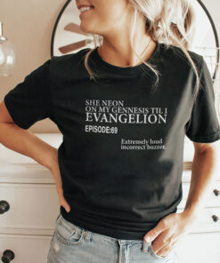 She Neon On My Genesis Til I Evangelion Episode 69 Unisex Shirt