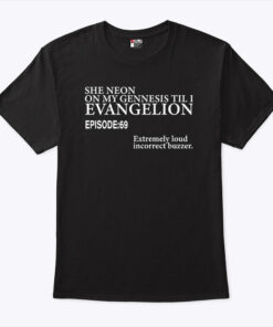 She Neon On My Genesis Til I Evangelion Episode 69 Unisex Shirt