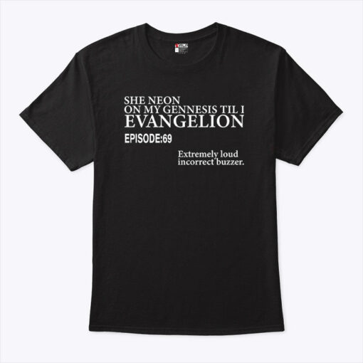 She Neon On My Genesis Til I Evangelion Episode 69 Unisex Shirt