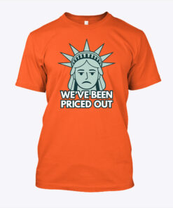 Statue Of Liberty We’ve Been Priced Out Unisex Shirt