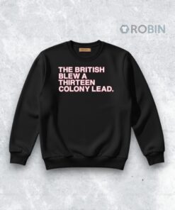 The British Blew A Thirteen Colony Lead Shirt