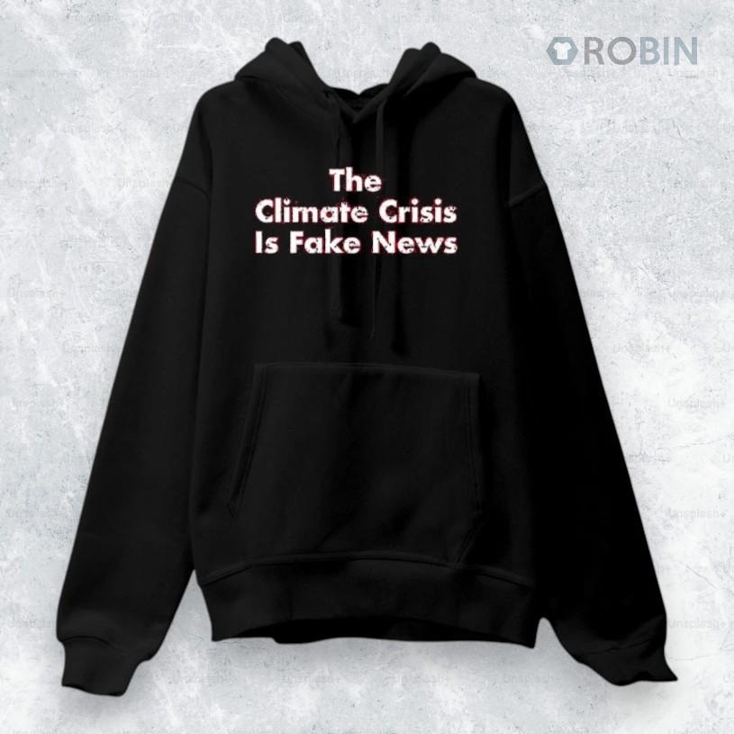 The Climate Crisis Is Fake News Shirt The Climate Crisis Is Fake News Shirt
