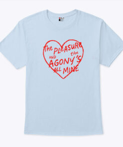 The Pleasure And The Agony’s All Mine Unisex Shirt