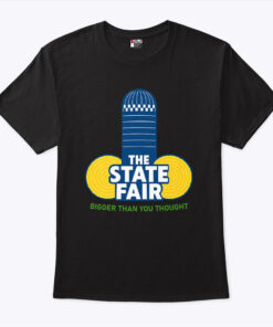 The State Fair Bigger Than You Thought Unisex Shirt