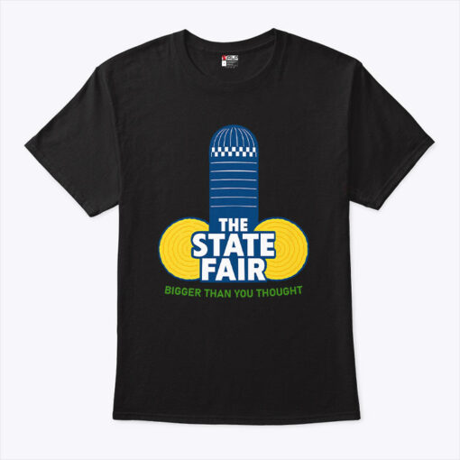 The State Fair Bigger Than You Thought Unisex Shirt
