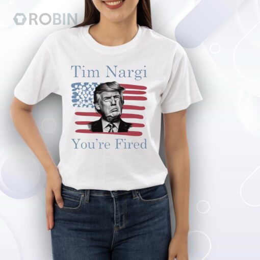 Tim Nargi You’re Fired Shirt