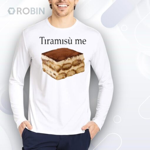 Tiramisu Me Shirt