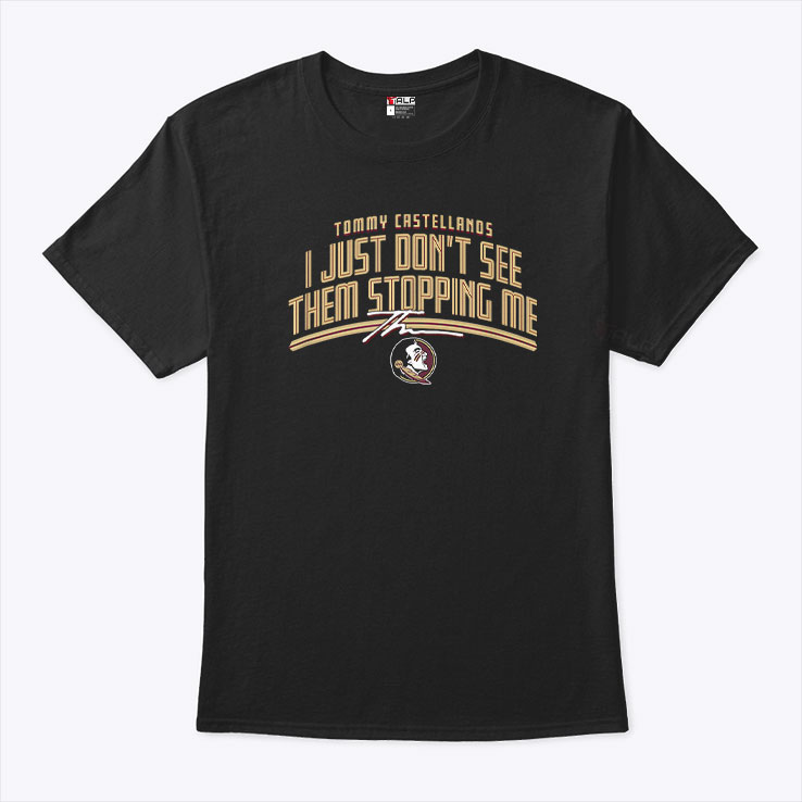 Tommy Castellanos I Just Don't See Them Stopping Me Shirt Tommy Castellanos I Just Don't See Them Stopping Me Shirt