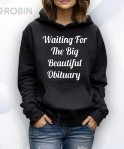 Waiting For The Big Beautiful Obituary Shirt