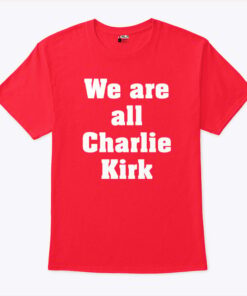 We Are All Charlie Kirk Unisex Shirt
