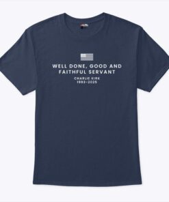 Well Done Good And Faithful Servant Charlie Kirk 1993 2025 Unisex Shirt
