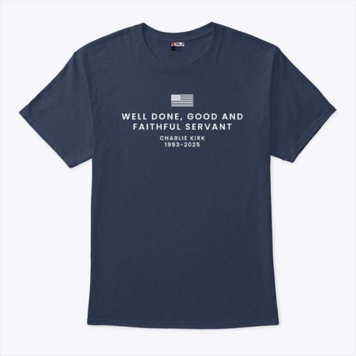 Well Done Good And Faithful Servant Charlie Kirk 1993 2025 Unisex Shirt