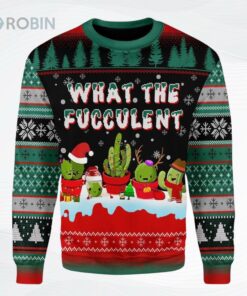 What The Fucculent Cactus Funny Ugly Christmas Sweater, Sweatshirt