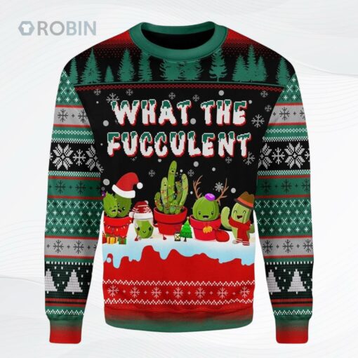 What The Fucculent Cactus Funny Ugly Christmas Sweater, Sweatshirt