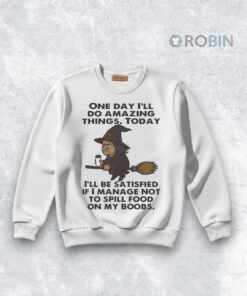 Witch One Day I’ll Do Amazing Things today I’ll Be Satisfied Shirt Witch One Day I’ll Do Amazing Things today I’ll Be Satisfied Shirt