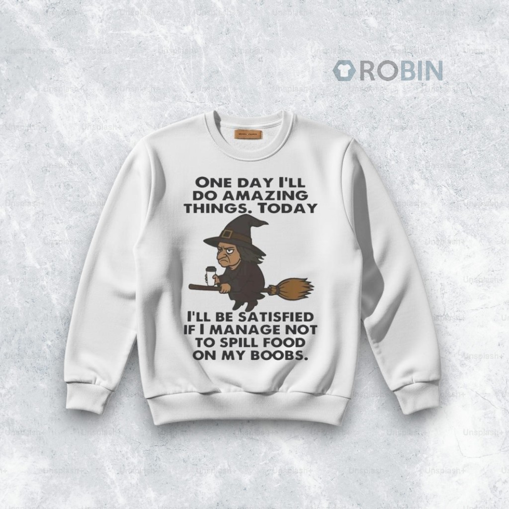 Witch One Day I’ll Do Amazing Things today I’ll Be Satisfied Shirt Witch One Day I’ll Do Amazing Things today I’ll Be Satisfied Shirt