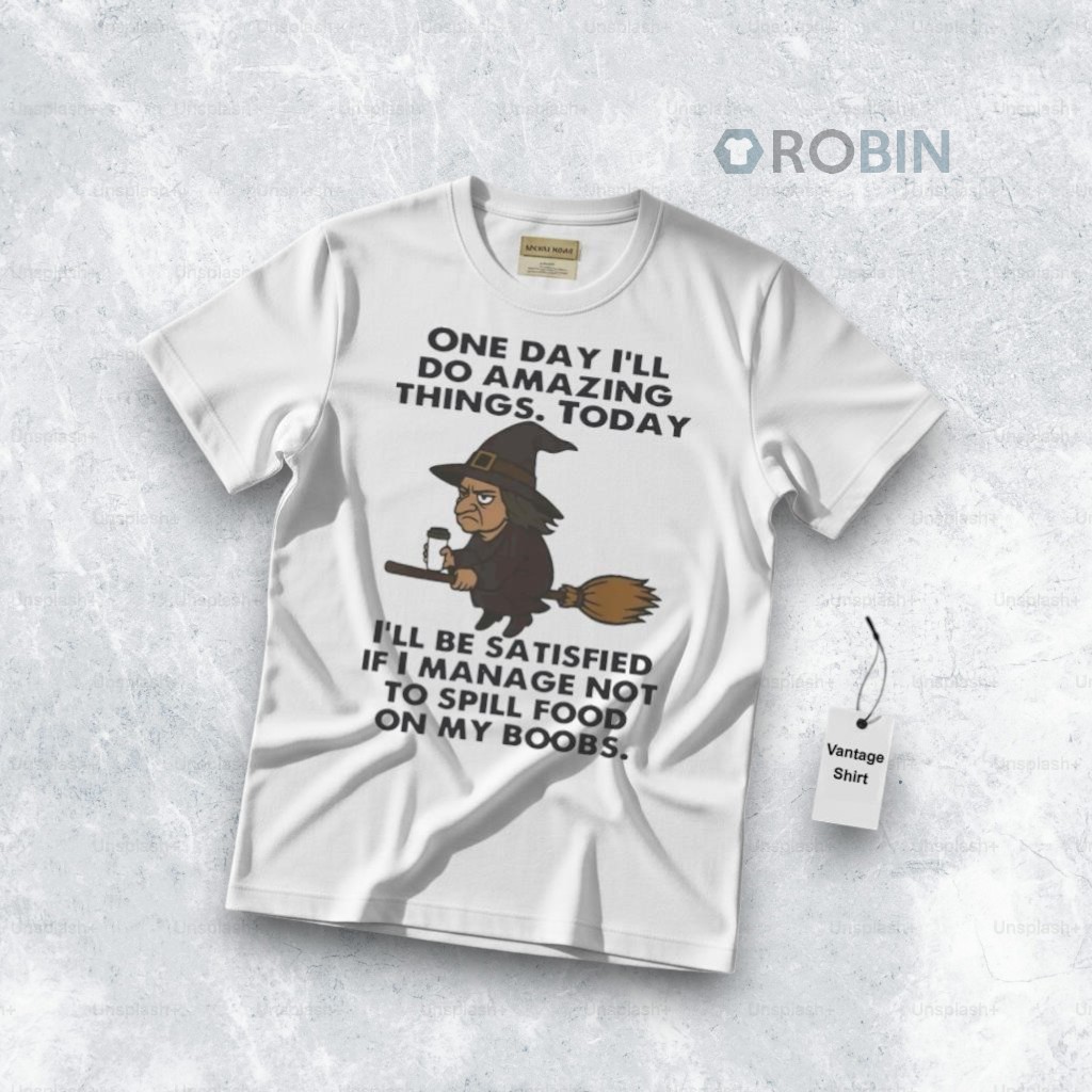 Witch One Day I’ll Do Amazing Things today I’ll Be Satisfied Shirt Witch One Day I’ll Do Amazing Things today I’ll Be Satisfied Shirt