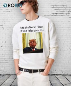 And The Nobel Piece Of Shit Prize Goes To Trump Shirt
