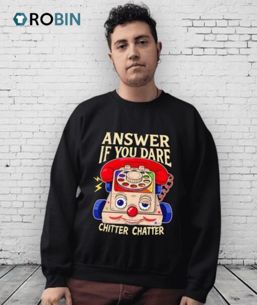 Answer If You Dare Chitter Chatter Shirt