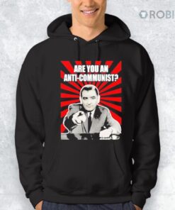 Are You An Anti Communist Senator Joseph McCarthy Shirt