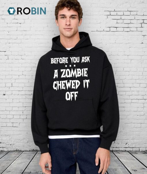 Before You Ask A Zombie Chewed It Off Halloween Shirt