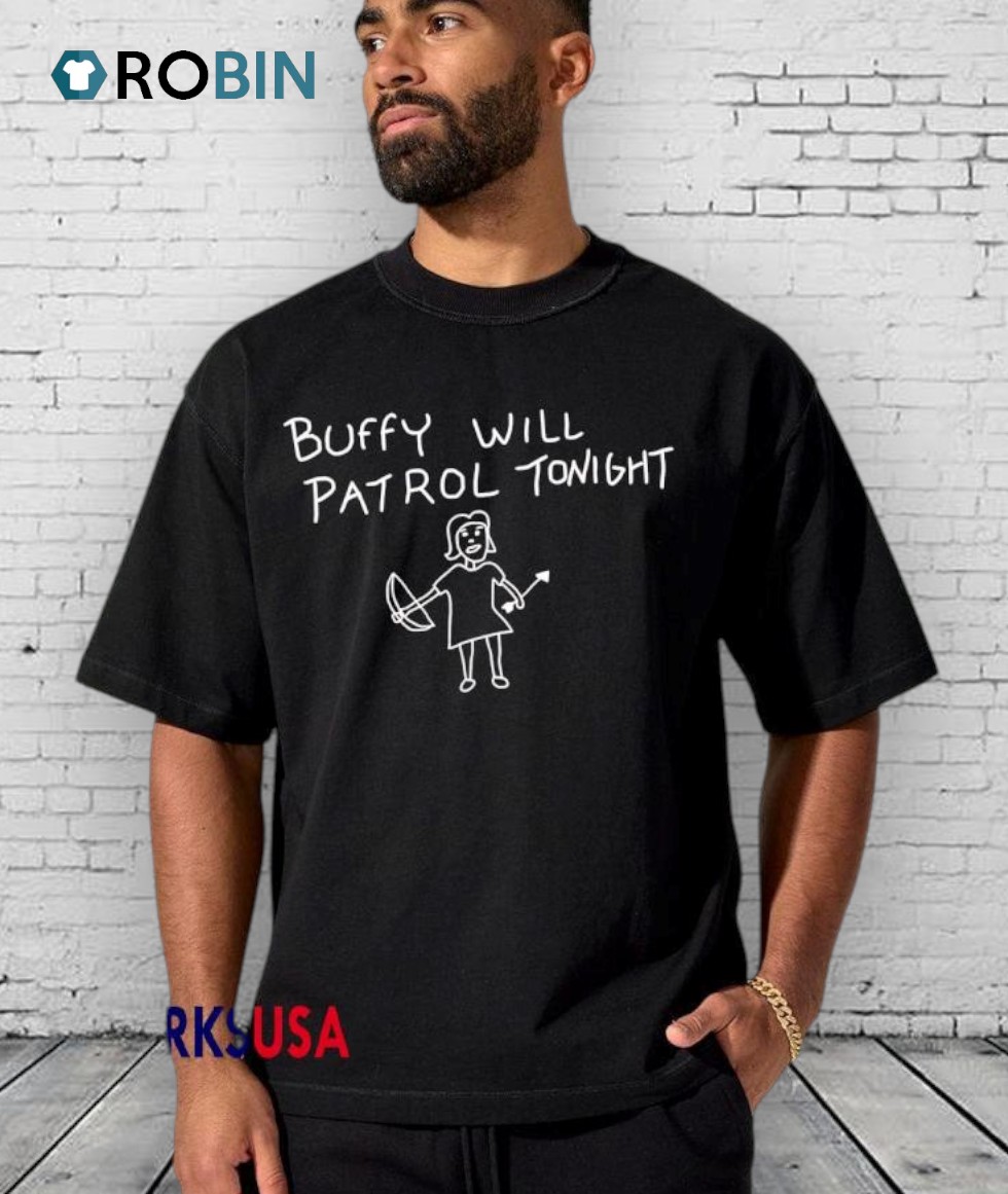 Buffy Will Patrol Tonight Shirt Buffy Will Patrol Tonight Shirt