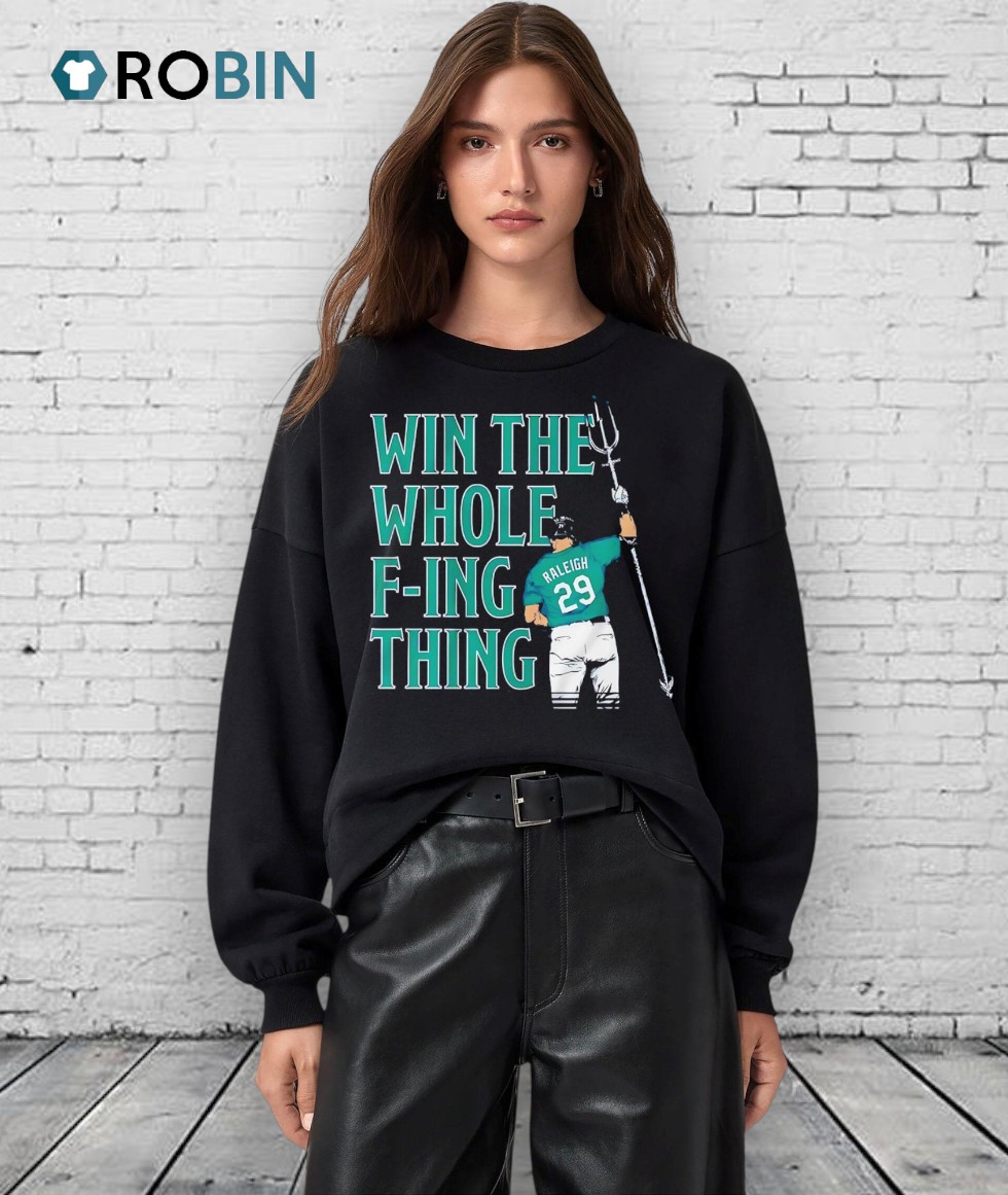 Cal Raleigh Win The Whole F Ing Thing Graphic Shirt Cal Raleigh Win The Whole F Ing Thing Graphic Shirt