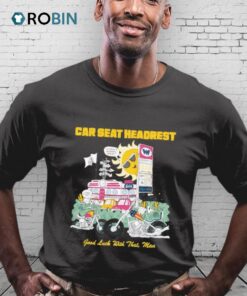 Car Seat Headrest Good Luck With That Man Shirt