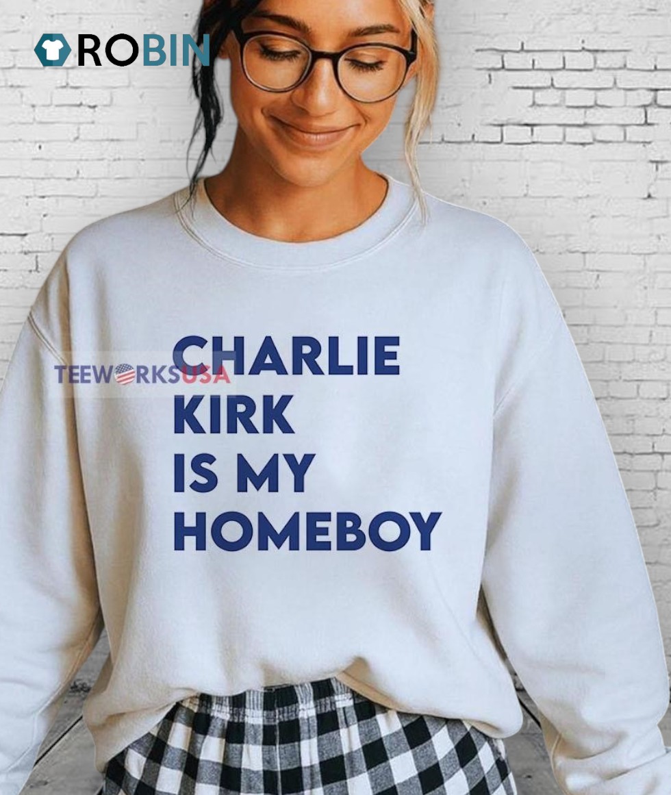 Charlie Kirk Is My Homeboy Shirt Charlie Kirk Is My Homeboy Shirt