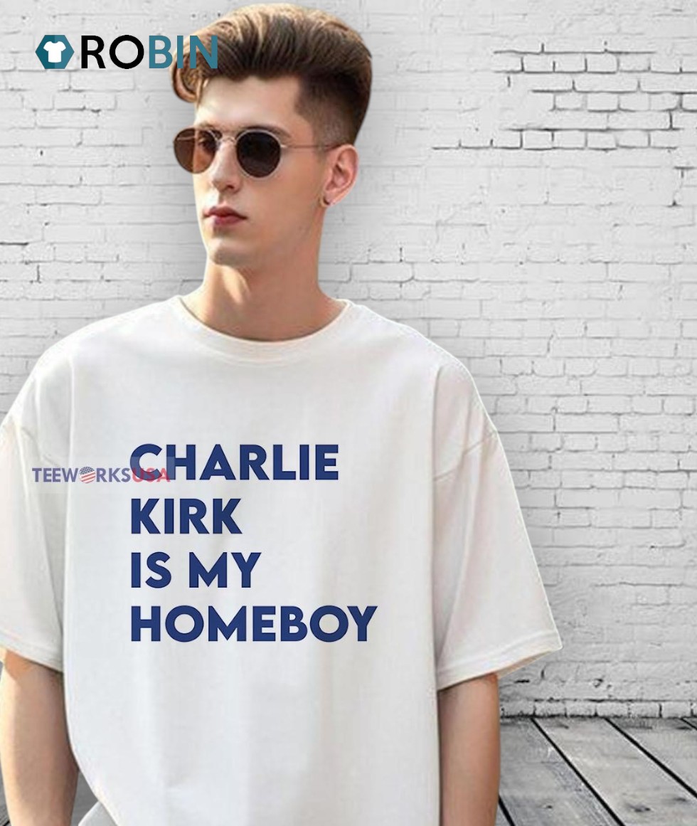 Charlie Kirk Is My Homeboy Shirt Charlie Kirk Is My Homeboy Shirt