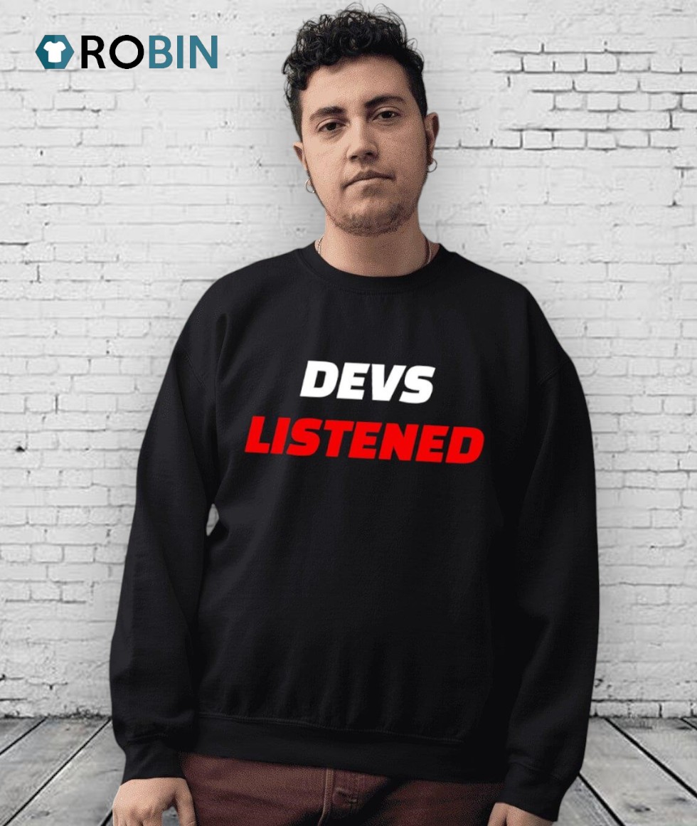 Devs Listened Shirt Devs Listened Shirt