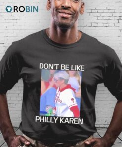 Don’t Be Like Philly Karen Shirt