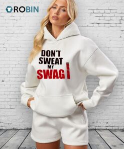 Don’t Sweat My Swag Shirts