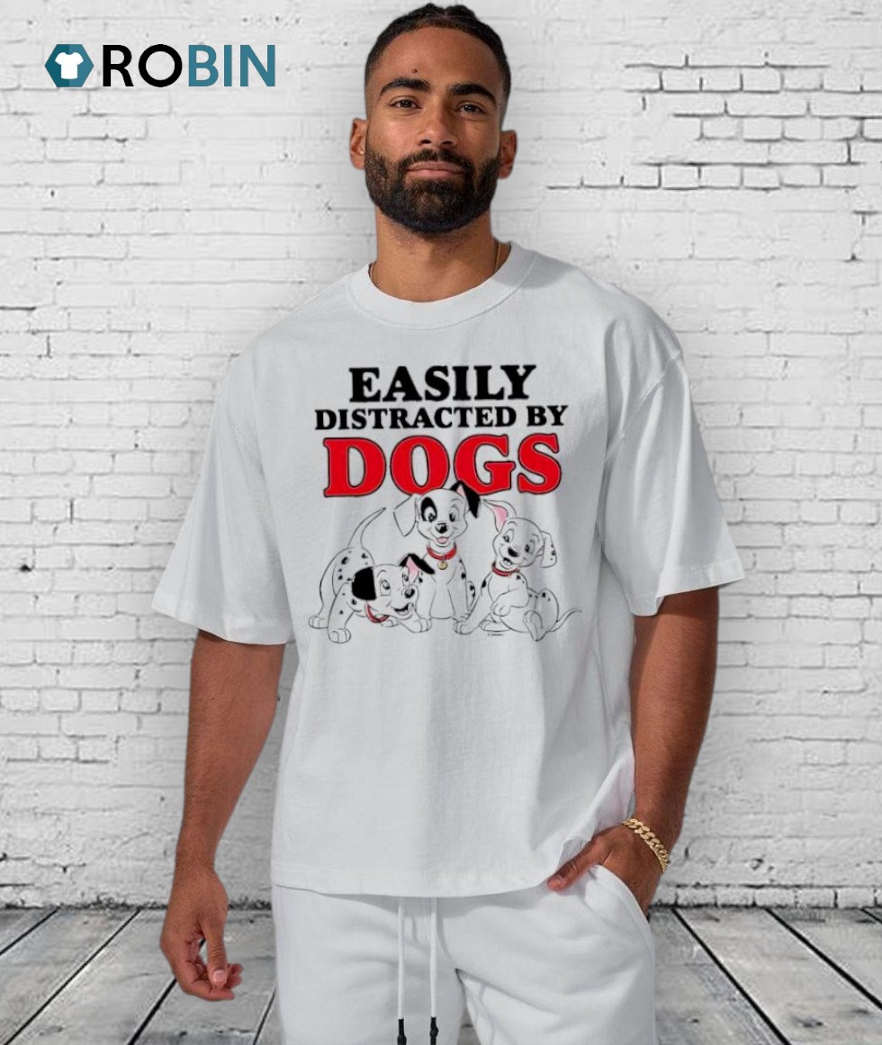 Easily Distracted By Dogs Cute Shirt Easily Distracted By Dogs Cute Shirt