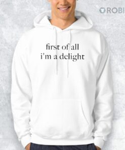 First of All I’m a Delight Shirt