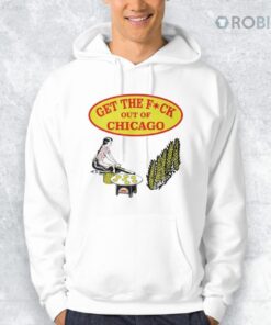 Get The F ck Out Of Chicago Shirt