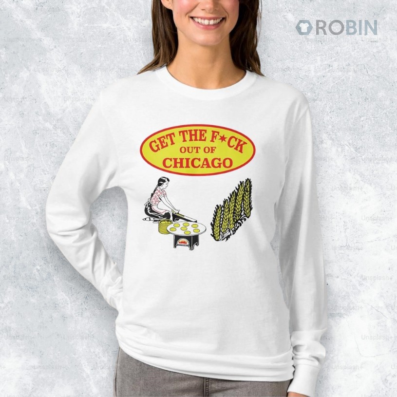 Get The F ck Out Of Chicago Shirt Get The F ck Out Of Chicago Shirt
