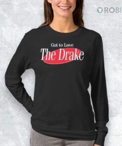 Got To Love The Drake Shirt