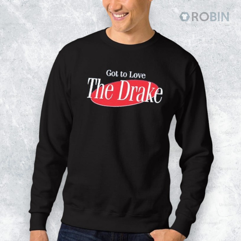 Got To Love The Drake Shirt Got To Love The Drake Shirt