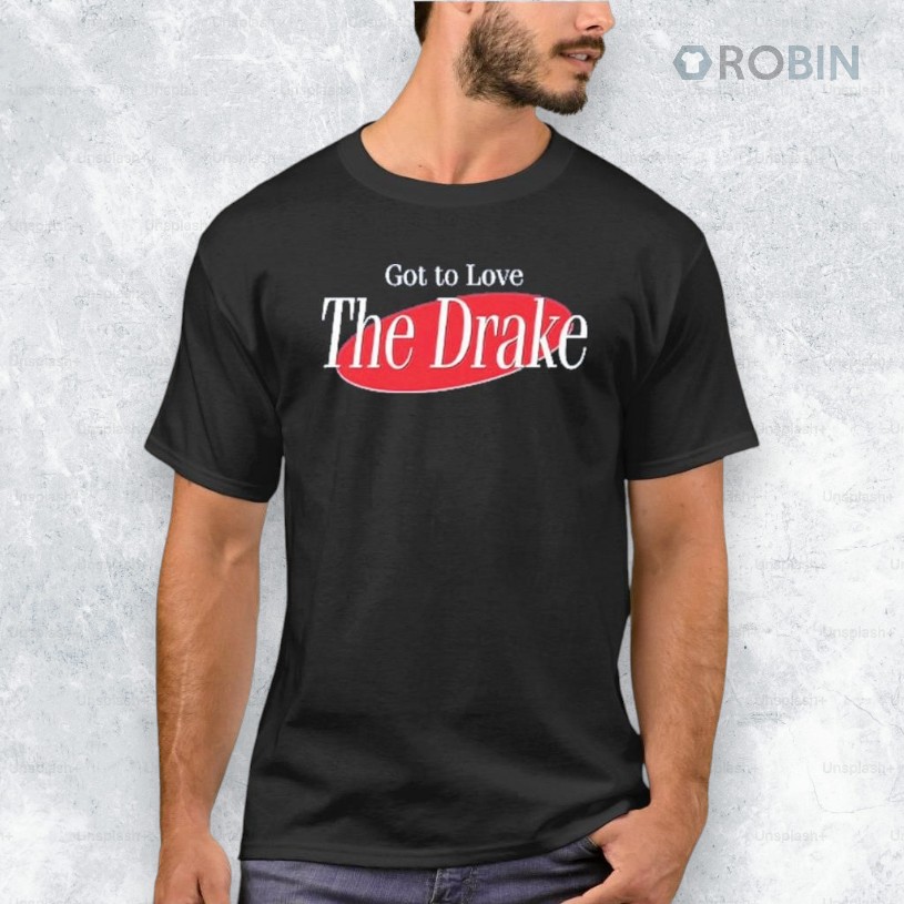 Got To Love The Drake Shirt Got To Love The Drake Shirt