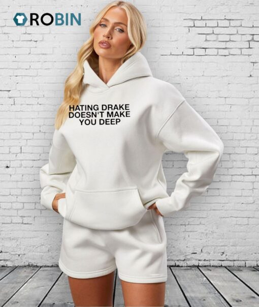 Hating Drake Doesn’t Make You Deep Shirt