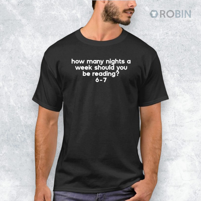 How Many Nights A Week Should You Be Reading 6 7 Shirt How Many Nights A Week Should You Be Reading 6 7 Shirt