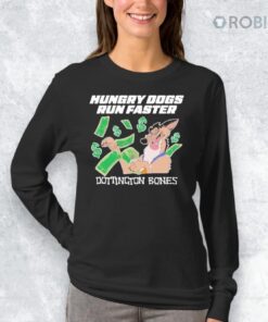 Hungry Dogs Run Faster Dottington Bones Shirt Hungry Dogs Run Faster Dottington Bones Shirt